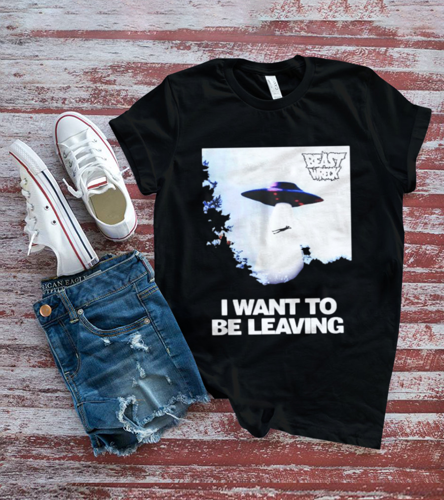 BEASTWRECK UFO I Want To Be Leaving Alien Abduction T-Shirt