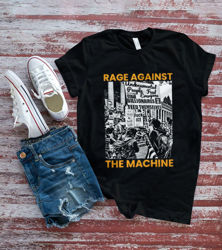 Rage Against The Machine Undocumented People First Billionaires Feed Themselves Fuck ICE T-Shirt