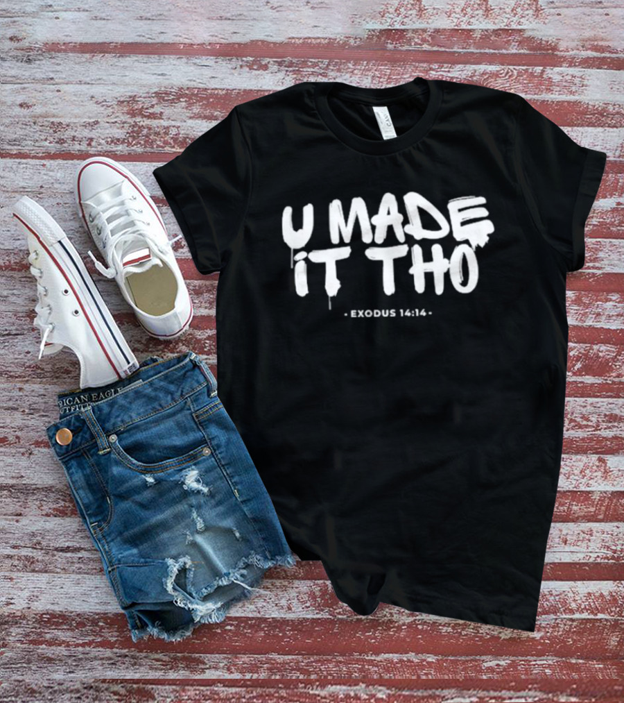 U Made It Tho Exodus 14 14 Inspirational Motivation T-Shirt