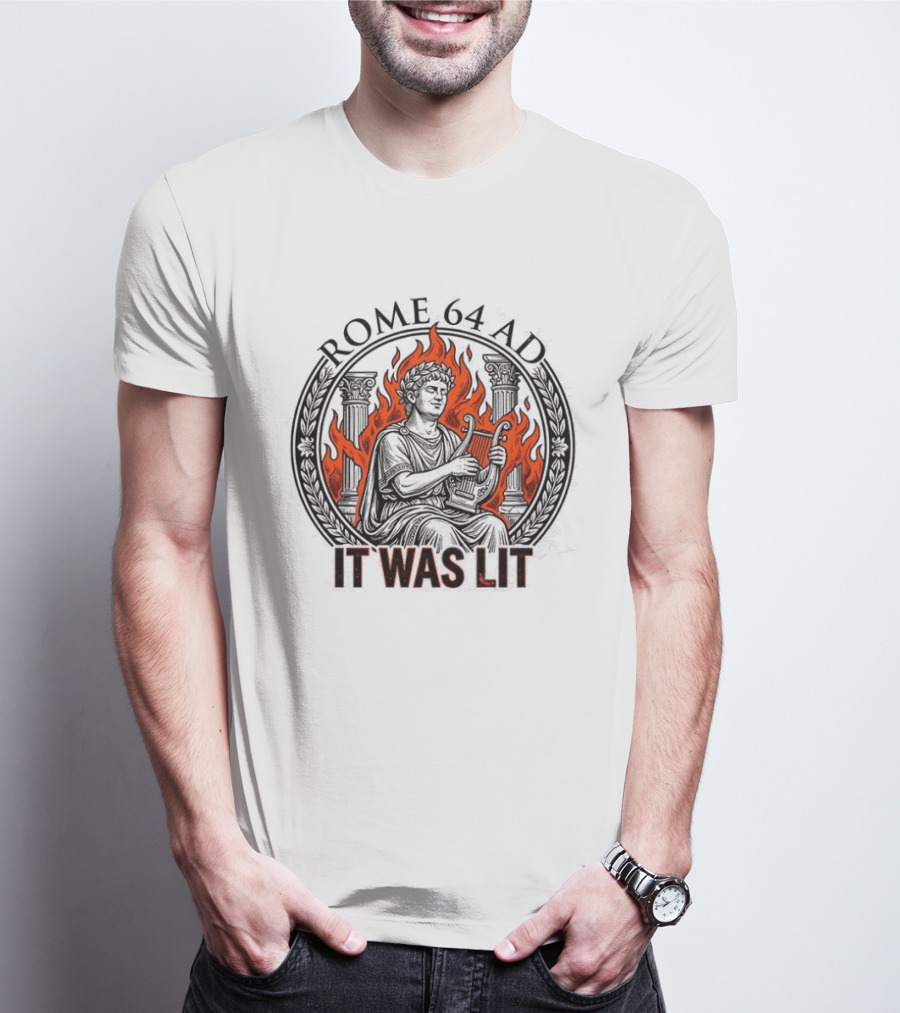 Emperor Nero Rome 64 AD It Was Lit Historical Satire T-Shirt