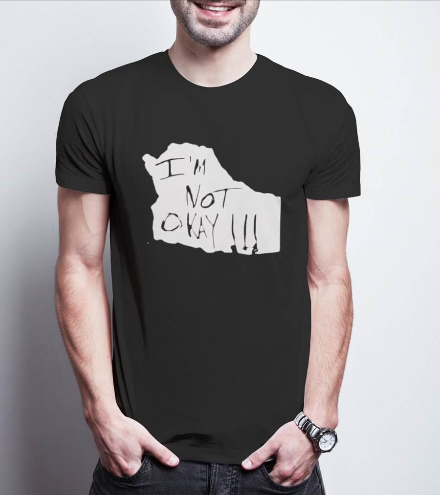 I'm Not Okay I'm Not Alright T-Shirt