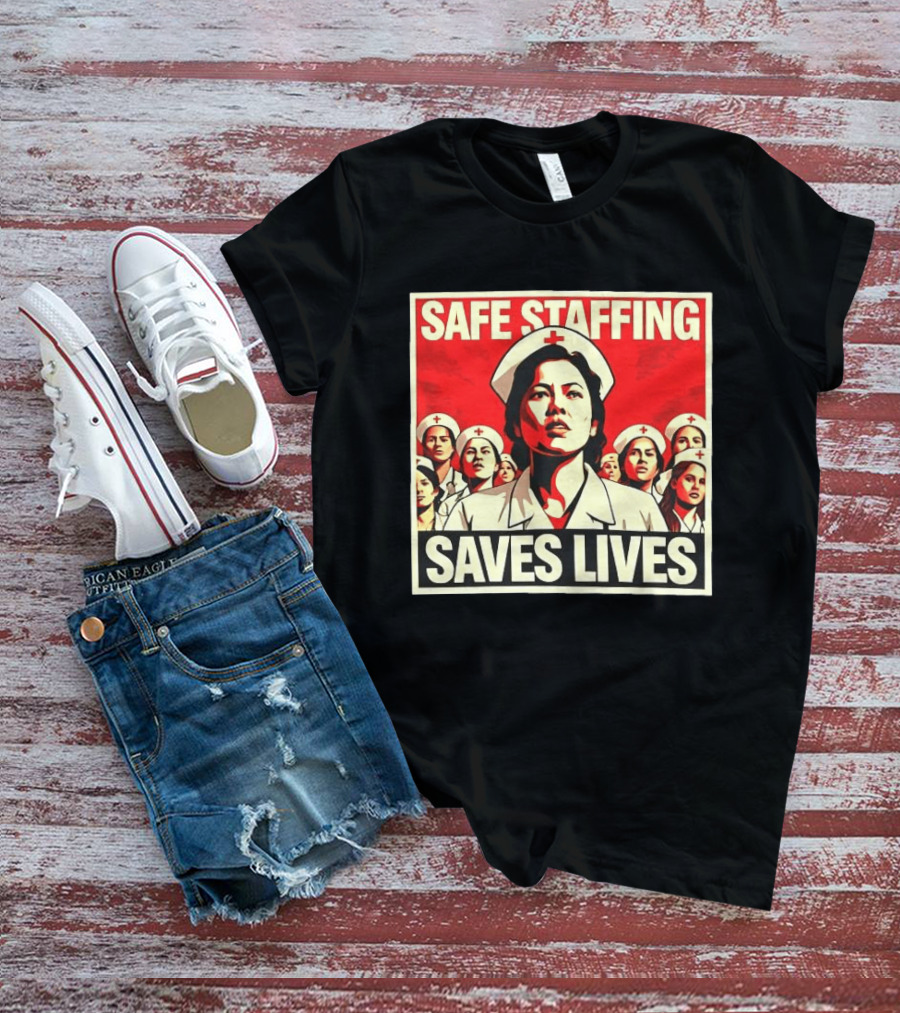 Safe Staffing Saves Lives Nurse Advocacy T-Shirt