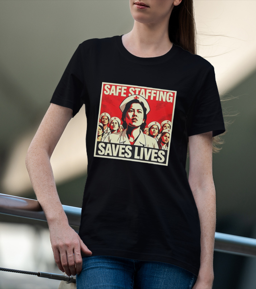 Safe Staffing Saves Lives Nurse Advocacy T-Shirt