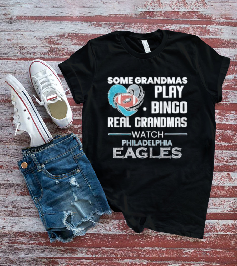 Some Grandmas Play Bingo Real Grandmas Philadelphia Eagles T-Shirt
