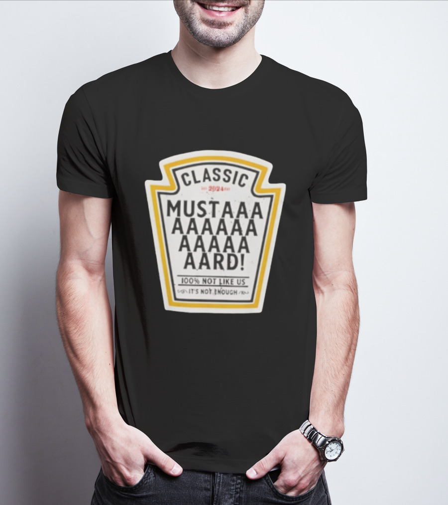 Classic Mustard 100% Not Like Us It's Not Enough T-Shirt