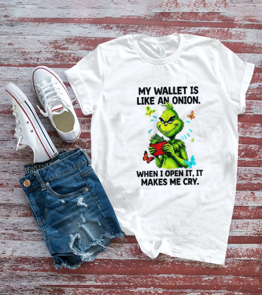 Grinch My Wallet Is Like An Onion When I Open It It Makes Me Cry T-Shirt