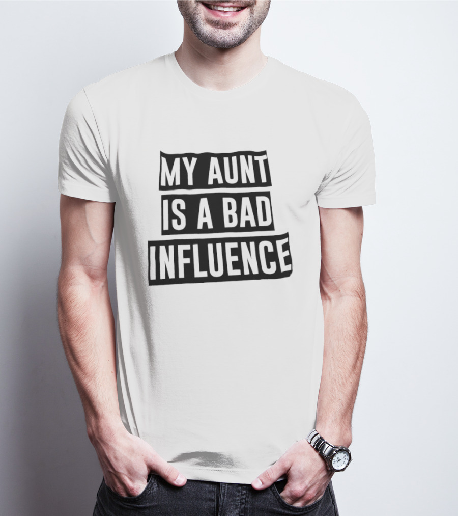 My Aunt Is A Bad Influence T-Shirt
