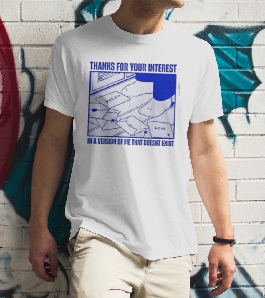 Thank You For Your Interest In A Version Of Me That Doesn't Exist Original T-Shirt