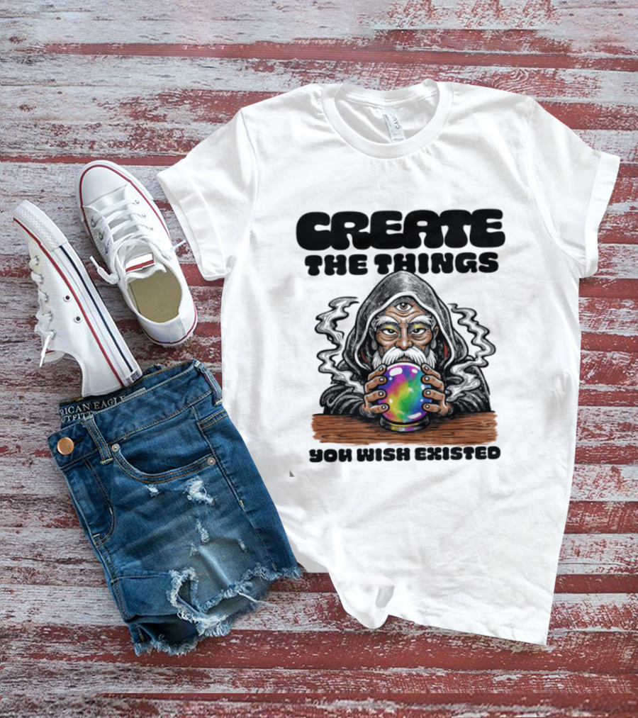 Create The Things You Wish Existed Wizard With Crystal Ball T-Shirt