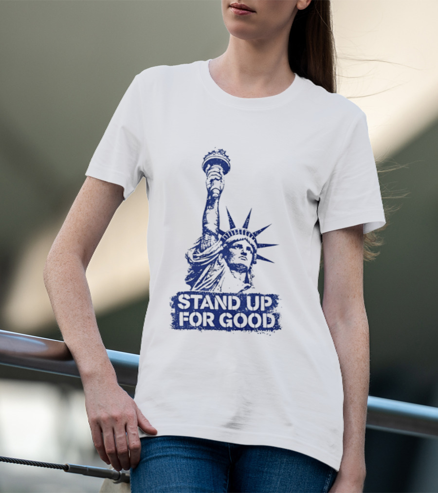 Stand Up For Good Statue Of Liberty Iconic Representation T-Shirt