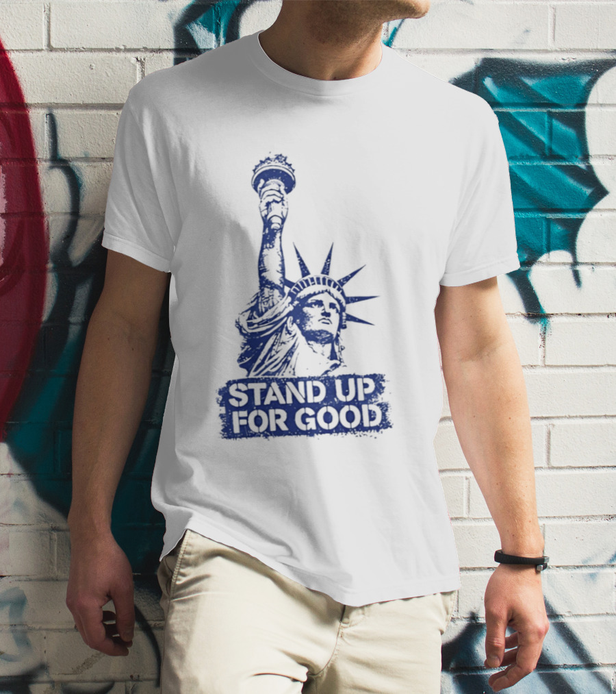 Stand Up For Good Statue Of Liberty Iconic Representation T-Shirt