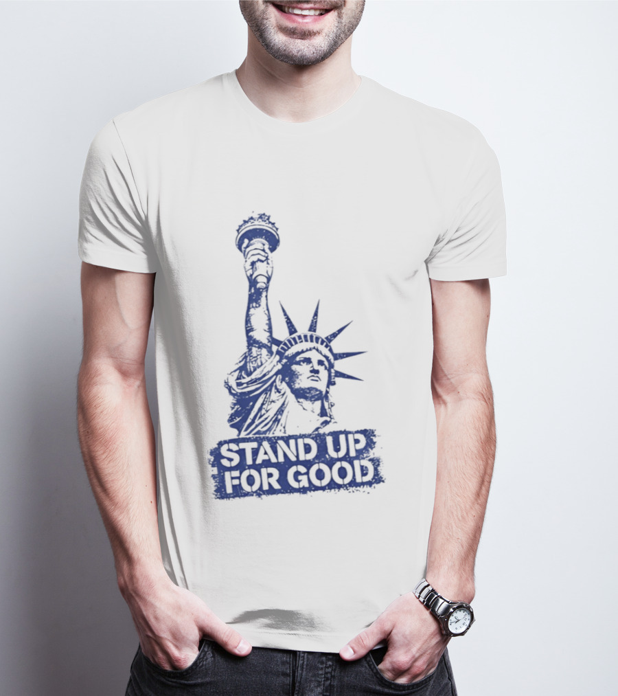 Stand Up For Good Statue Of Liberty Iconic Representation T-Shirt