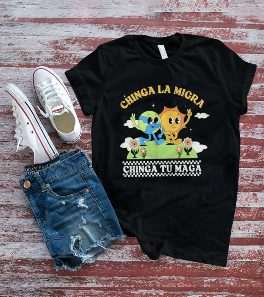 Chinga La Migra Chinga Tu Maga Earth Sun Human Friends T-Shirt
