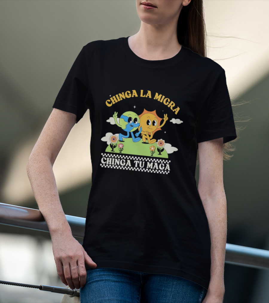 Chinga La Migra Chinga Tu Maga Earth Sun Human Friends T-Shirt