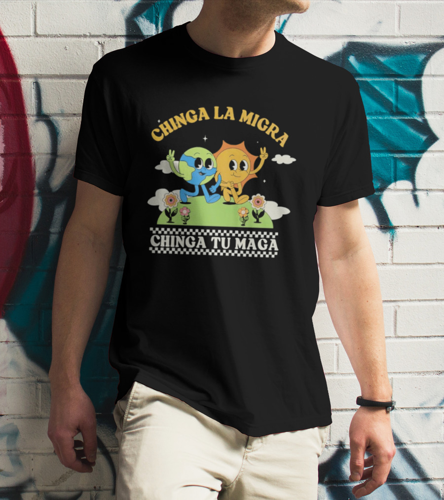 Chinga La Migra Chinga Tu Maga Earth Sun Human Friends T-Shirt