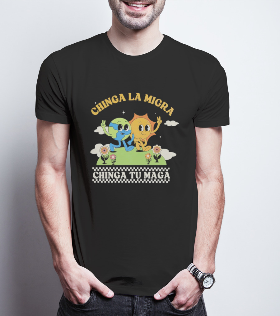 Chinga La Migra Chinga Tu Maga Earth Sun Human Friends T-Shirt