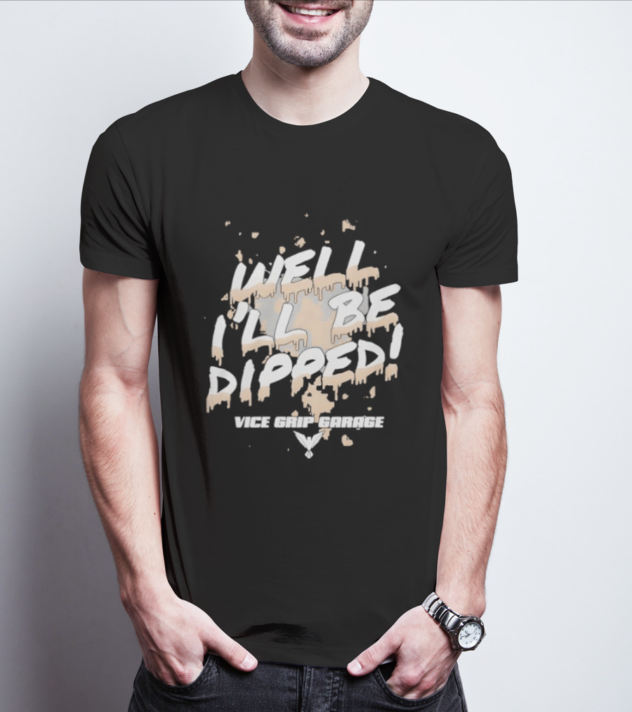 Vice Grip Garage Well I'll Be Dipped 2025 T-Shirt