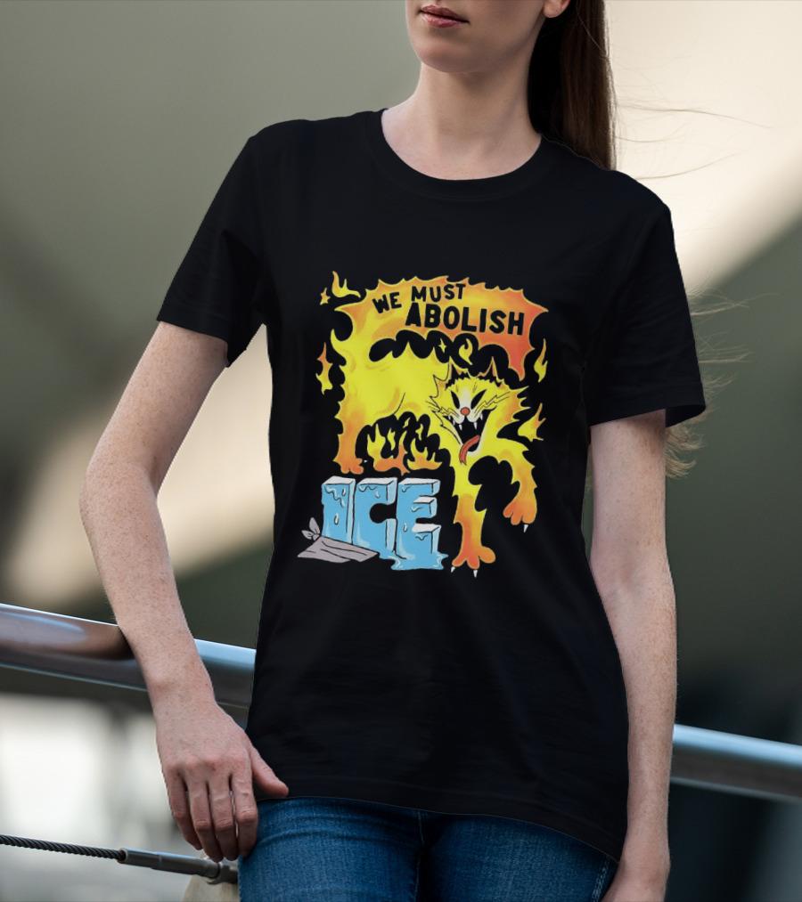 We Must Abolish ICE Fire Cat Melts Ice T-Shirt