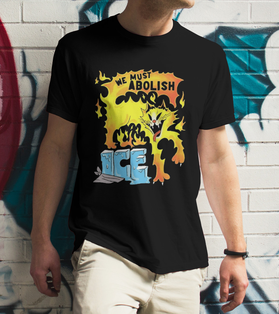 We Must Abolish ICE Fire Cat Melts Ice T-Shirt