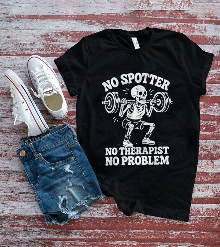 No Spotter No Therapist No Problem Skeleton Weightlifting T-Shirt