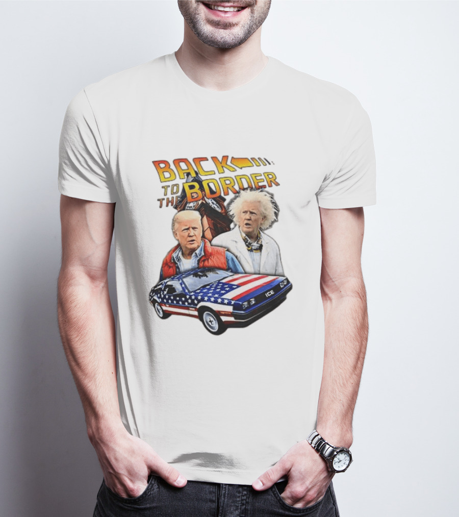 Back To The Border Trump Caricature DeLorean Parody Doc Emmett Brown T-Shirt