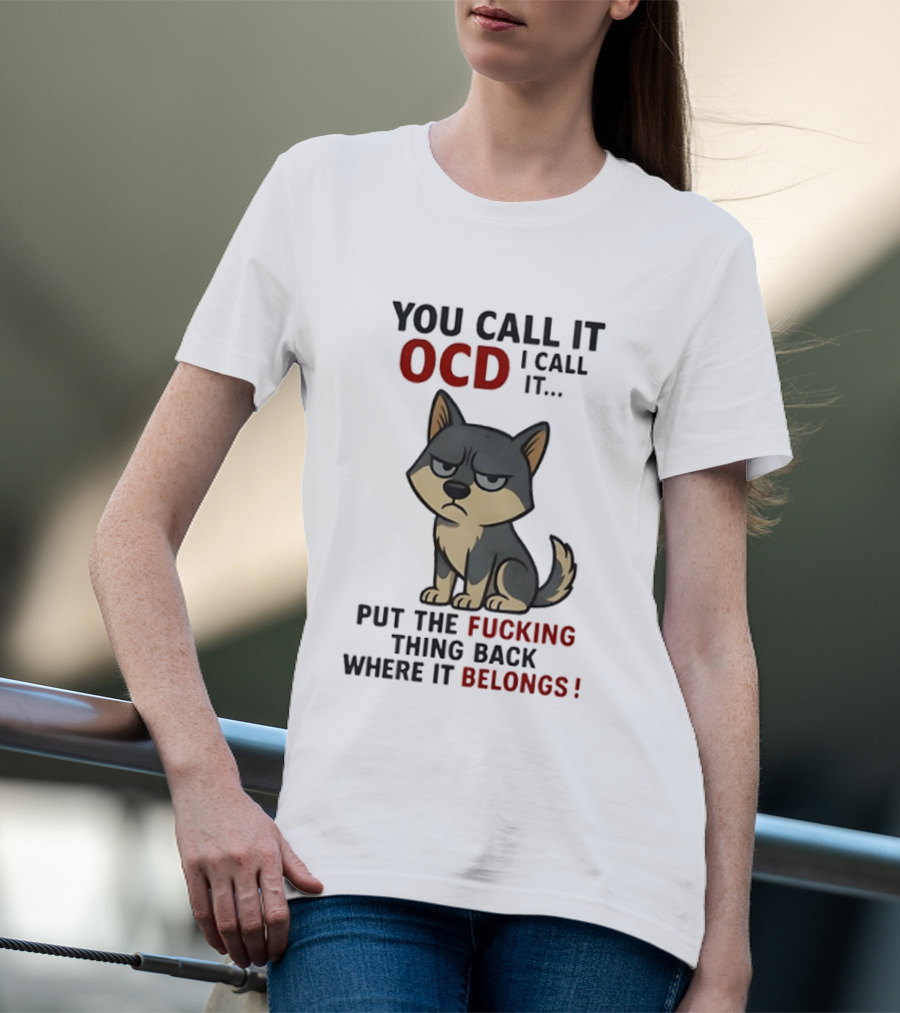 You Call It OCD I Call It Put The Fucking Thing Back Where It Belongs Husky T-Shirt