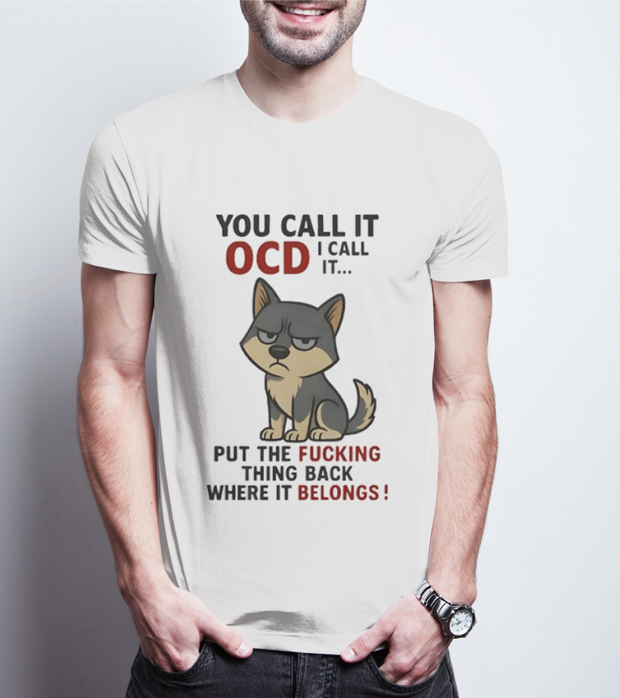 You Call It OCD I Call It Put The Fucking Thing Back Where It Belongs Husky T-Shirt