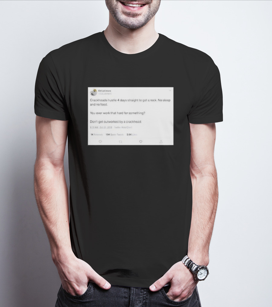 Crackheads Hustle No Sleep No Food Dedication To Get A Rock T-Shirt