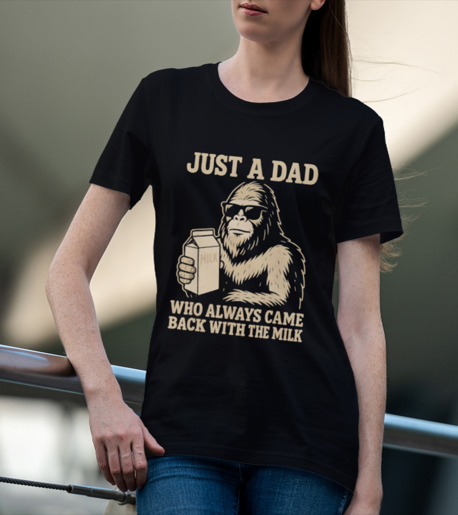 Just A Dad Bigfoot Who Always Came Back With The Milk T-Shirt