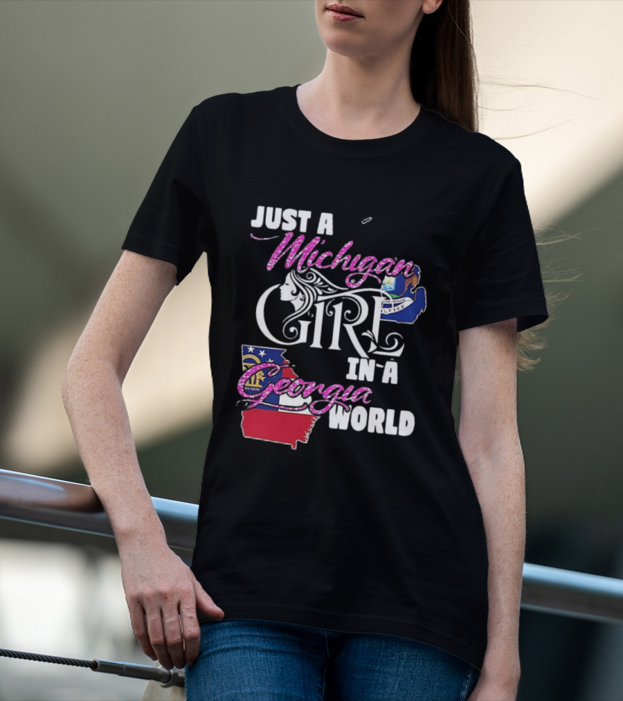 Just A Michigan Girl In A Georgia World State T-Shirt