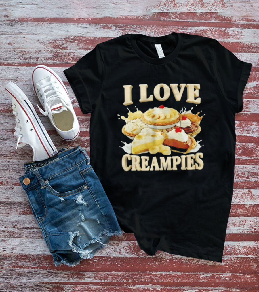 I Love Creampies Banana Chocolate Cherry Pies T-Shirt