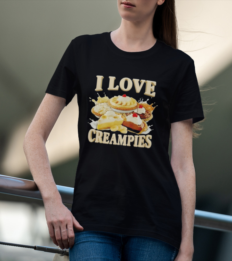 I Love Creampies Banana Chocolate Cherry Pies T-Shirt