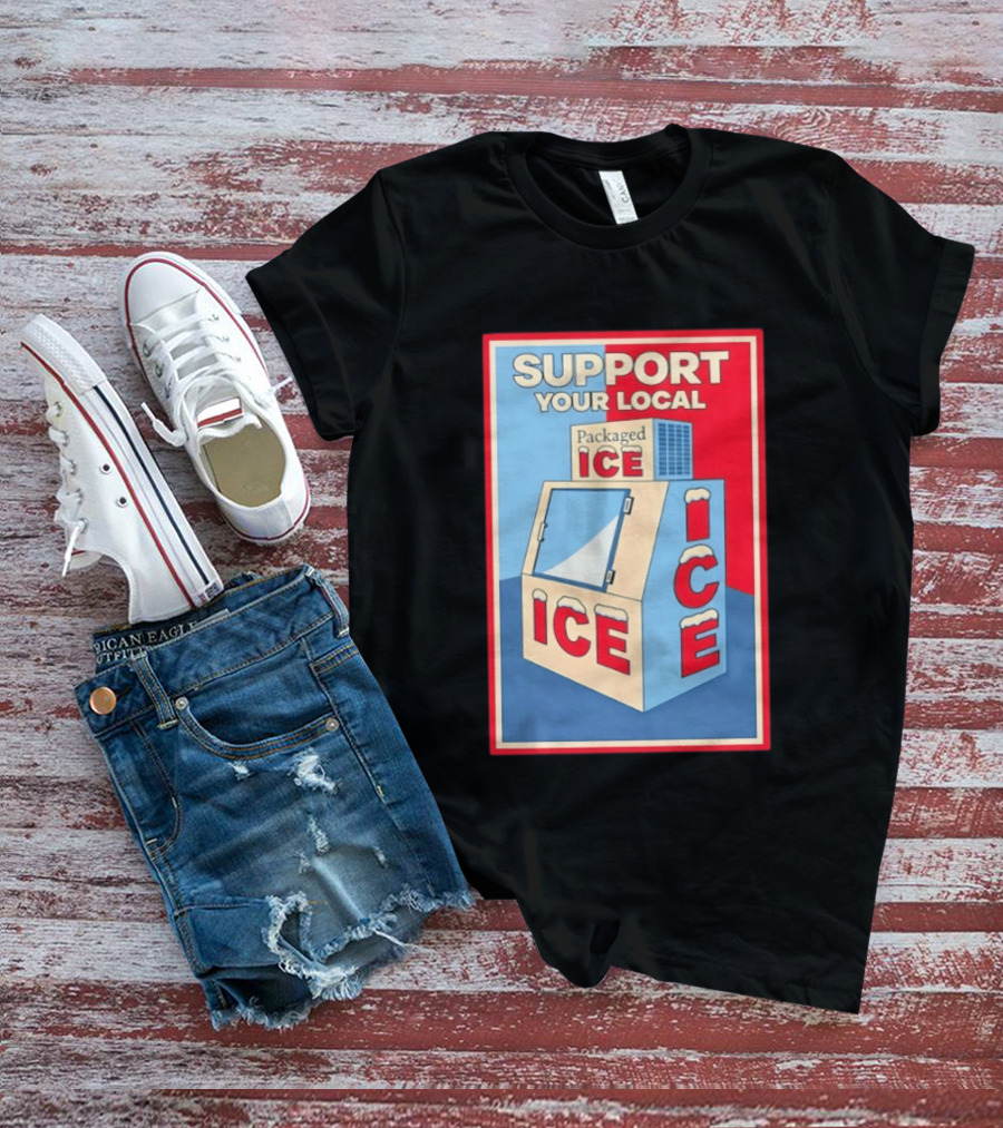 Support Your Local Packaged Ice Vendor Machine Snowy Icebox T-Shirt