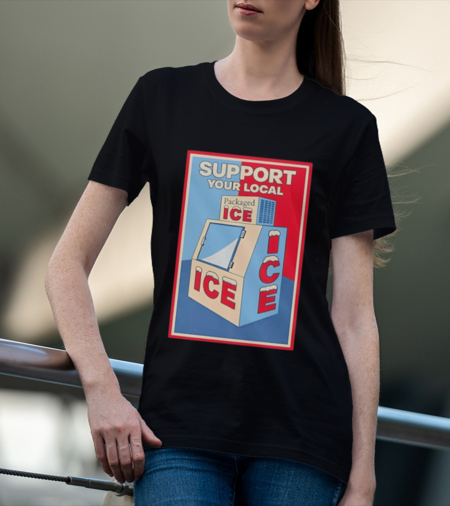Support Your Local Packaged Ice Vendor Machine Snowy Icebox T-Shirt