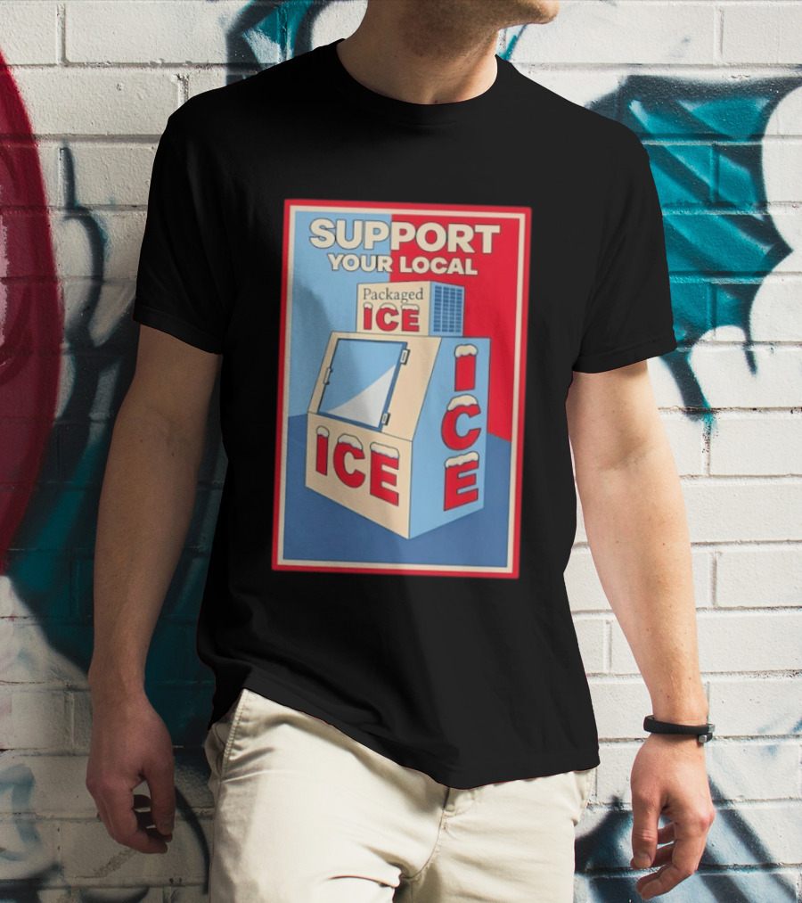 Support Your Local Packaged Ice Vendor Machine Snowy Icebox T-Shirt