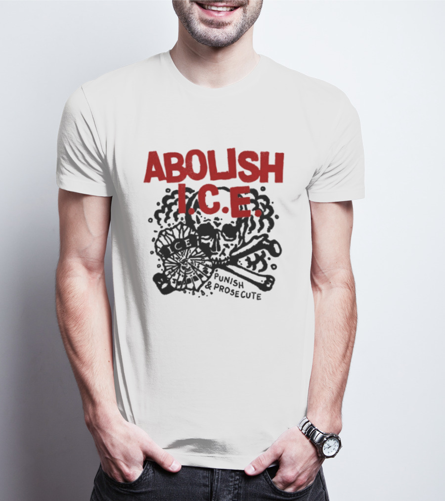 Abolish ICE Punish And Prosecute Revolutionary Message T-Shirt
