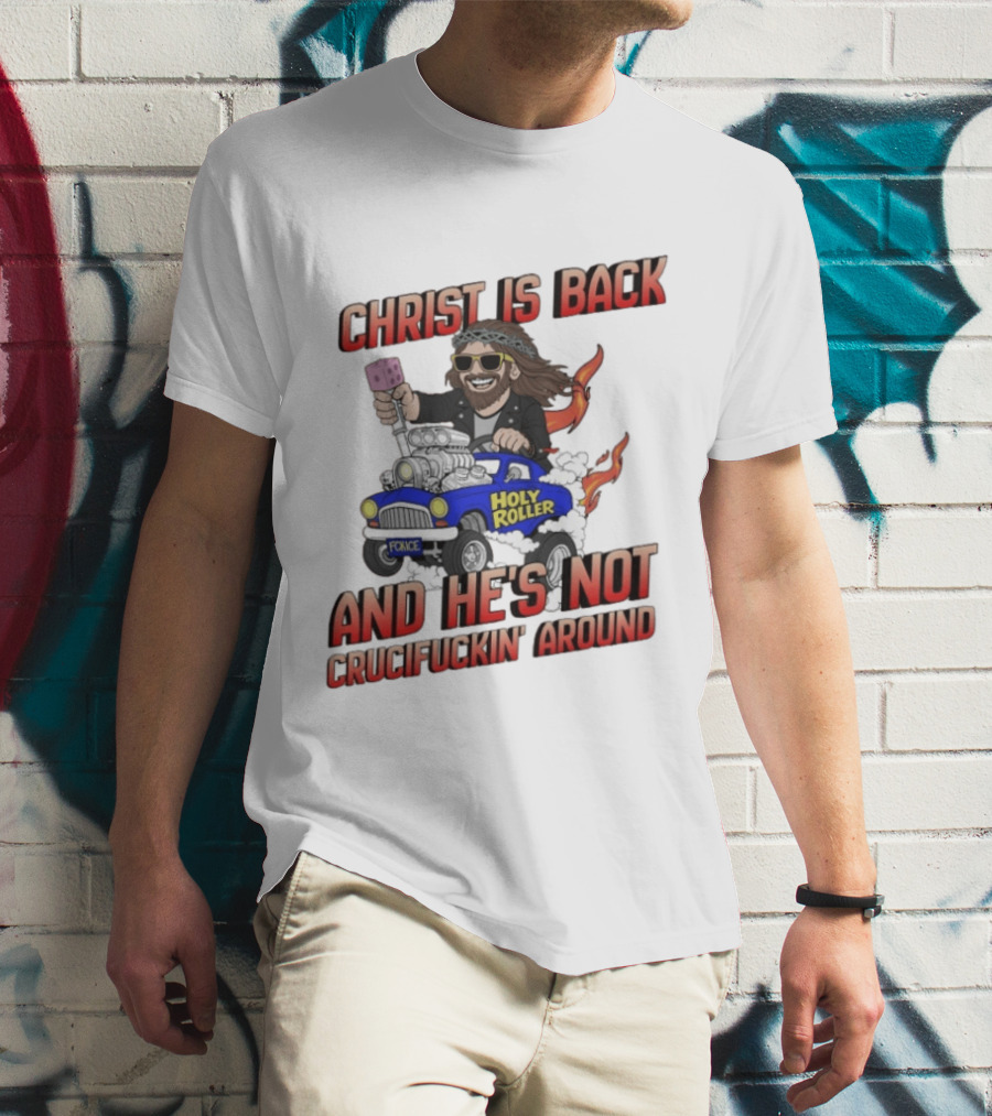 Christ Is Back Holy Roller Car Crucifuckin' Around T-Shirt