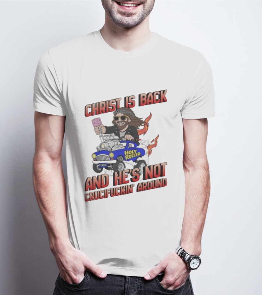 Christ Is Back Holy Roller Car Crucifuckin' Around T-Shirt