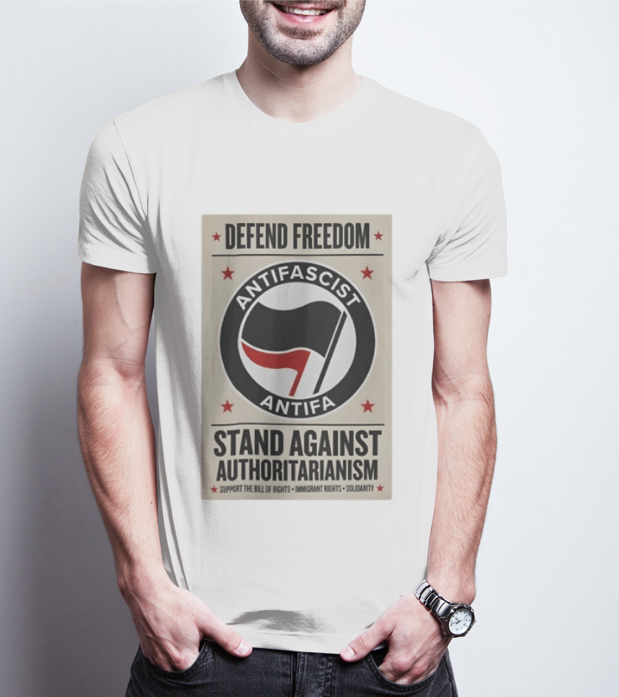Defend Freedom Antifascist Antifa Stand Against Authoritarianism Support Bill Of Rights Immigrant Rights Solidarity T-Shirt