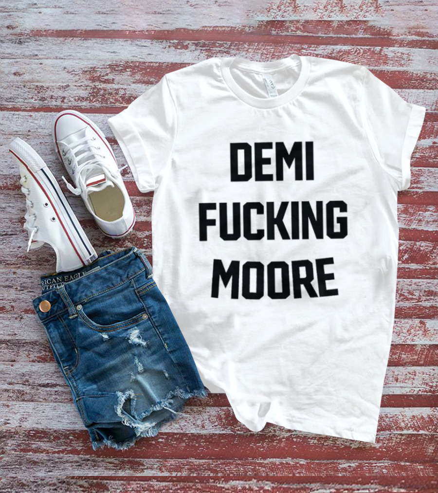Demi Fucking Moore T-Shirt