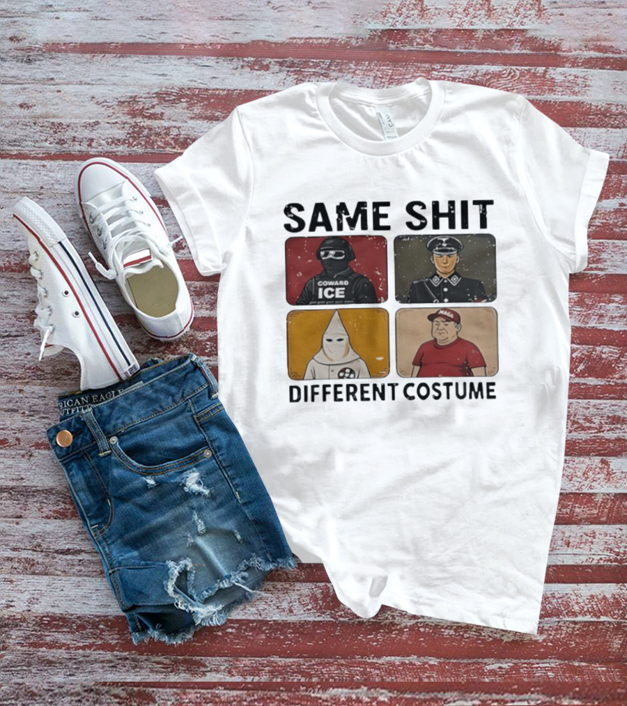 Same Shit Different Costume Coward ICE Nazi Klan MAGA T-Shirt