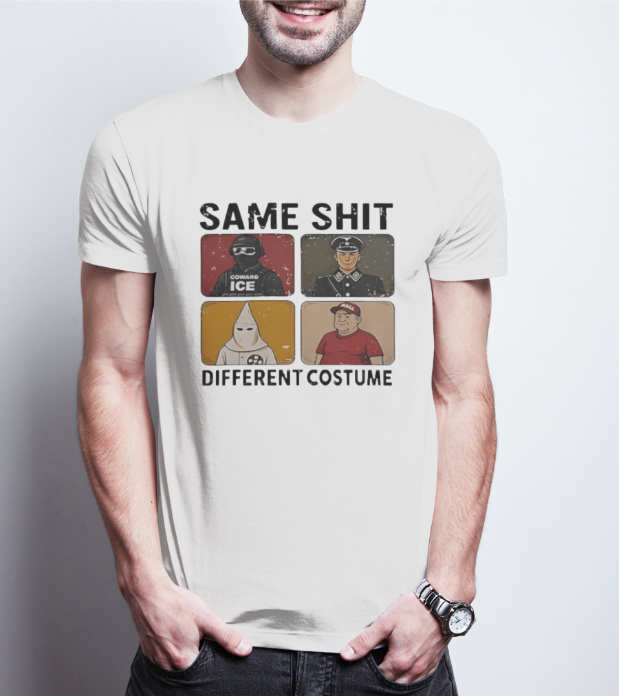 Same Shit Different Costume Coward ICE Nazi Klan MAGA T-Shirt