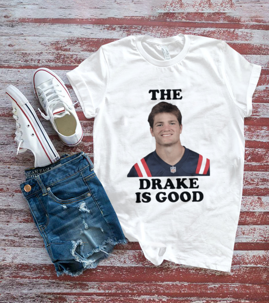 The Drake Is Good Drake Maye Football NFL Jersey T-Shirt