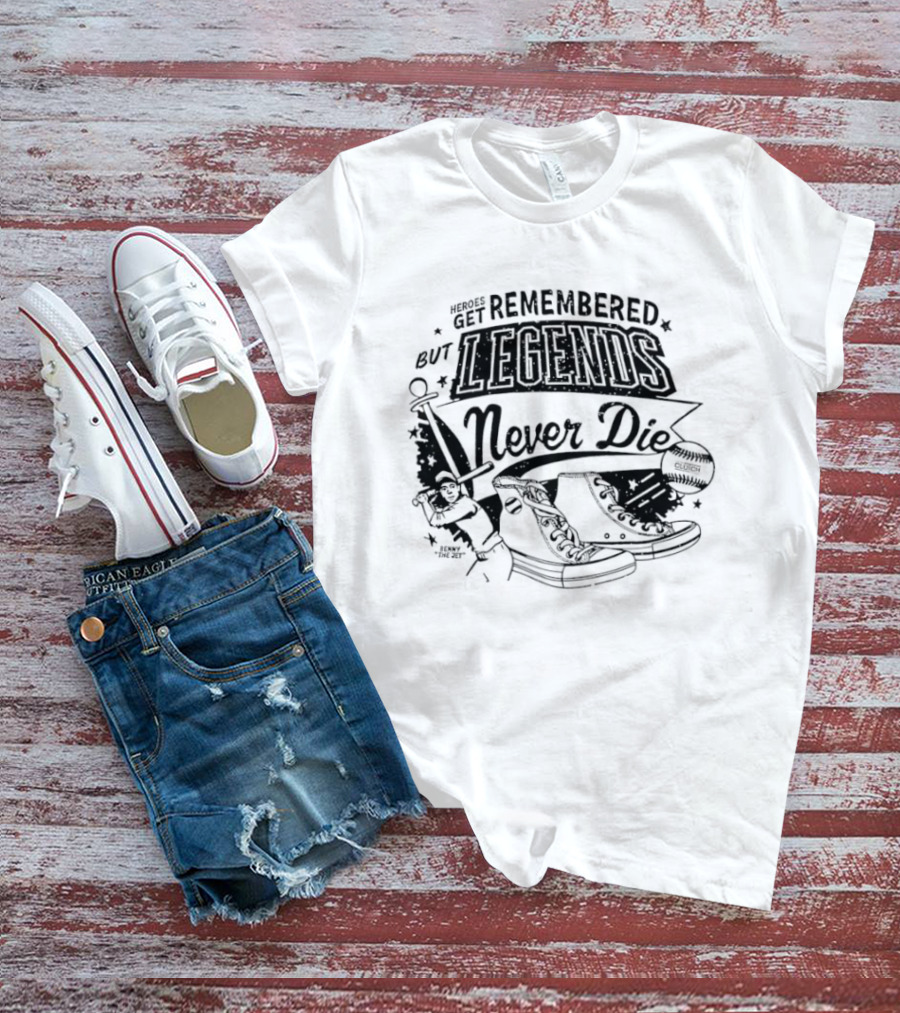 Heroes Get Remembered But Legends Never Die Classic Baseball T-Shirt