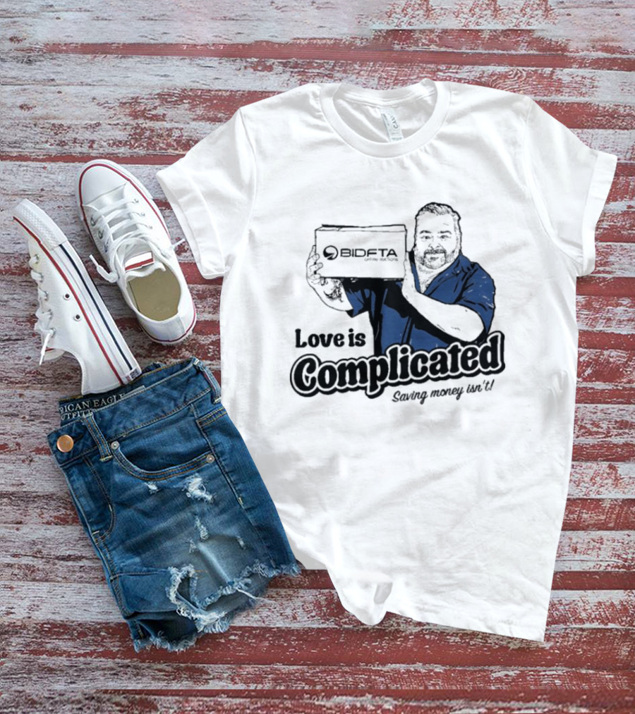 Love Is Complicated Saving Money Isn't BidFTA Box Man T-Shirt