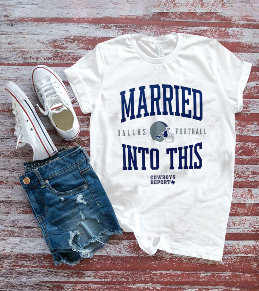 Married Into This Dallas Football Cowboys Report 2026 T-Shirt
