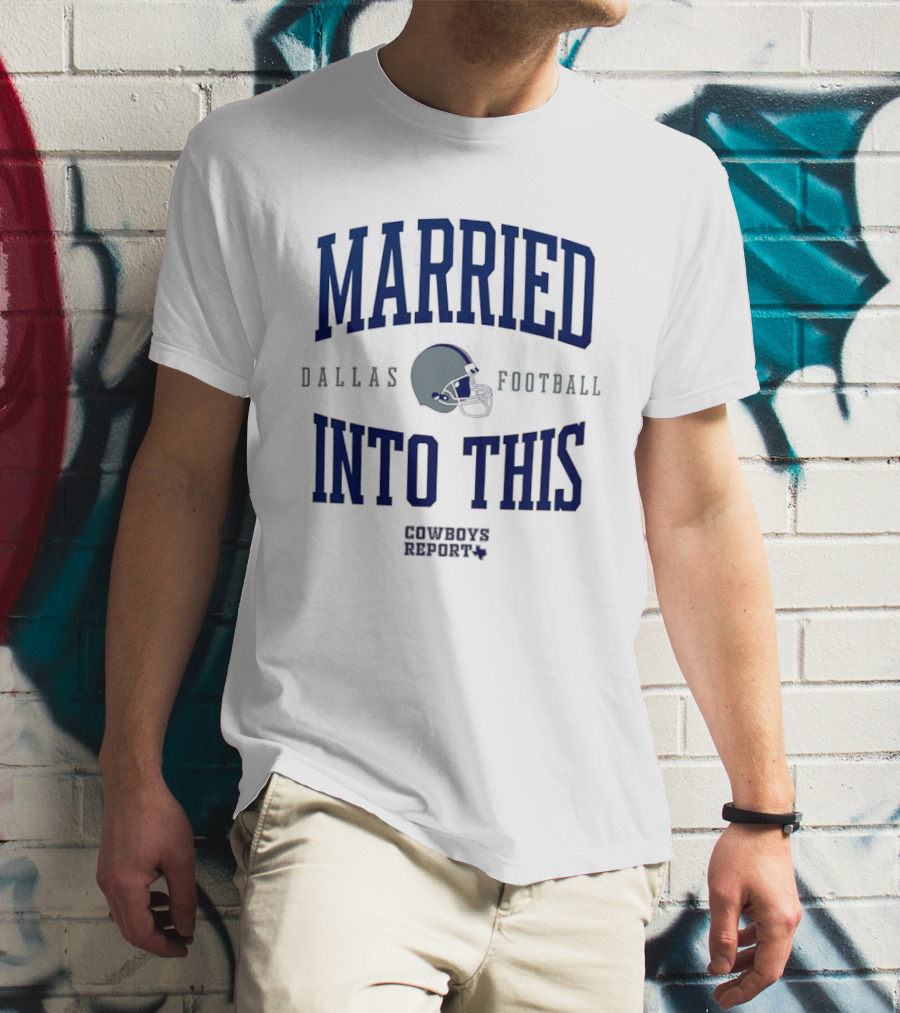 Married Into This Dallas Football Cowboys Report 2026 T-Shirt