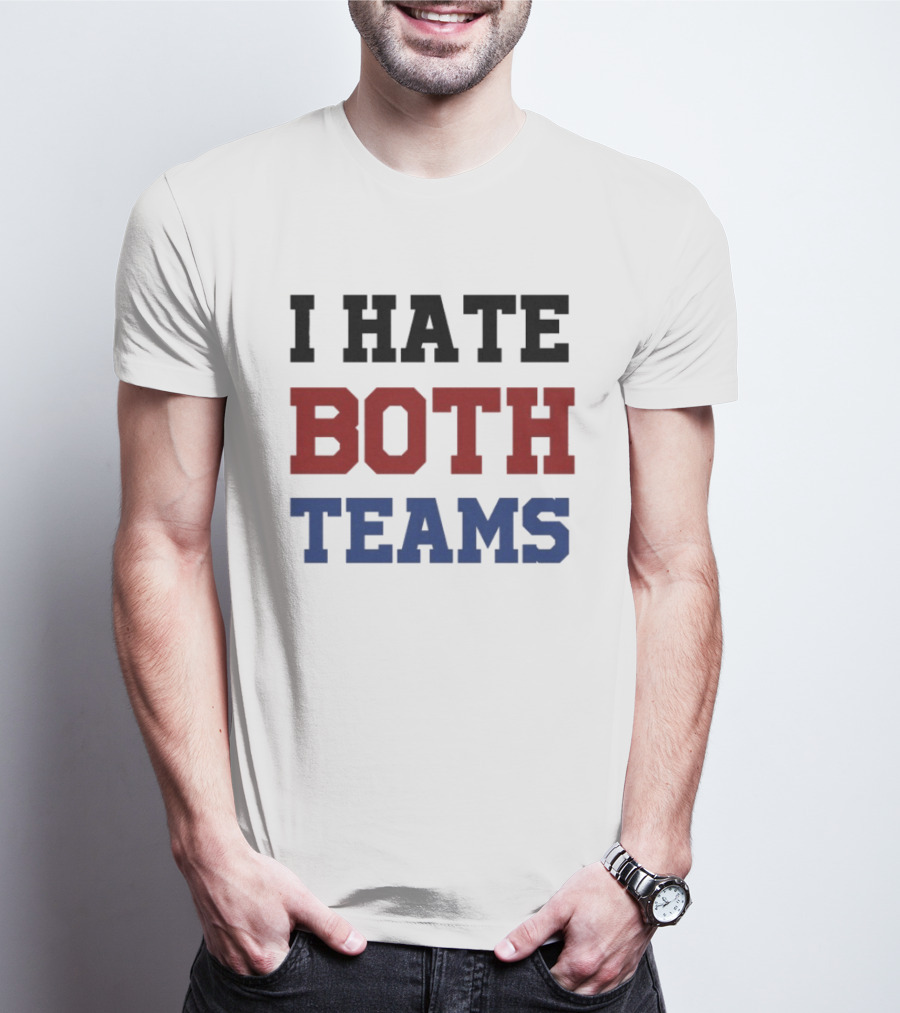 I Hate Both Teams T-Shirt