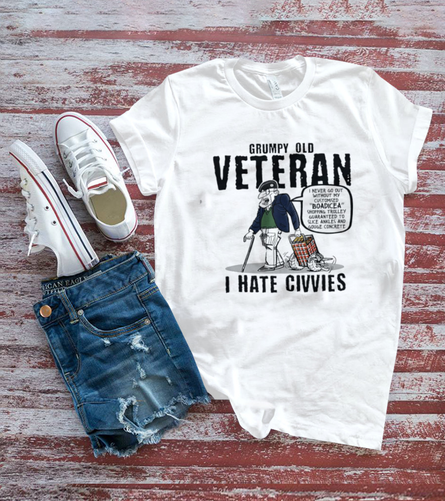 Grumpy Old Veteran I Never Go Out Without My Customized Boadicea Shopping Trolley Guaranteed To Slice Ankles And Gouge Concrete I Hate Civvies T-Shirt