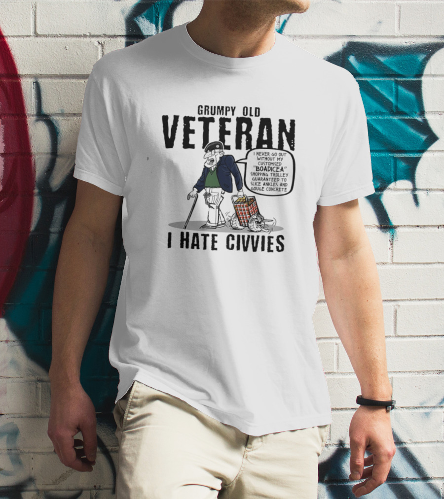 Grumpy Old Veteran I Never Go Out Without My Customized Boadicea Shopping Trolley Guaranteed To Slice Ankles And Gouge Concrete I Hate Civvies T-Shirt